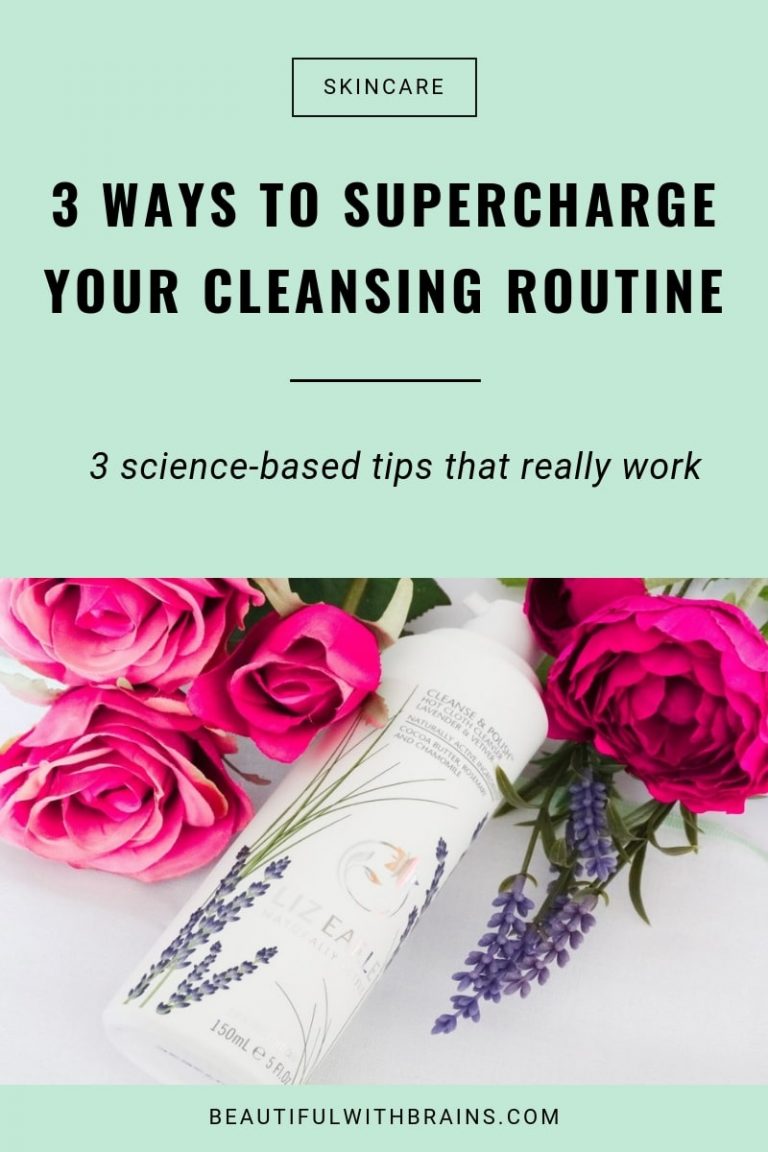 3 Ways To Supercharge Your Cleansing Routine – Beautiful With Brains