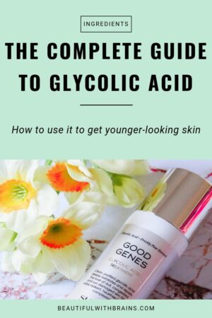 The Complete Guide To Glycolic Acid – Beautiful With Brains